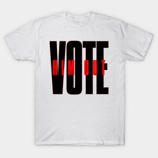 Vote him out T-Shirt